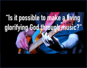 Making A Living Gloryifying God Through Music